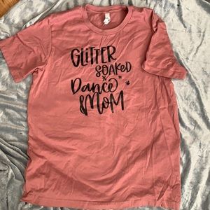 Glitter Soaked Dance Mom T shirt, handmade new